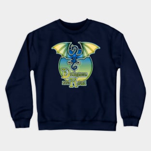 Dragons are real Crewneck Sweatshirt